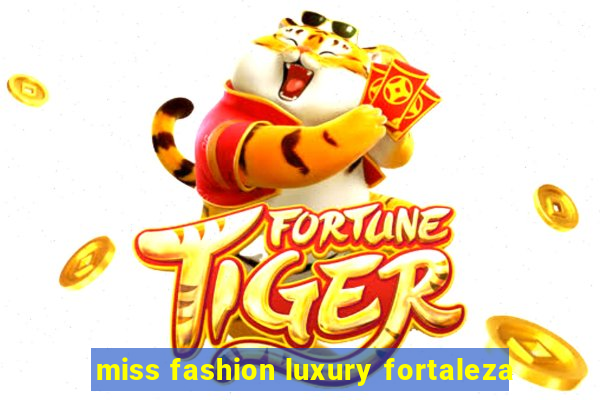miss fashion luxury fortaleza
